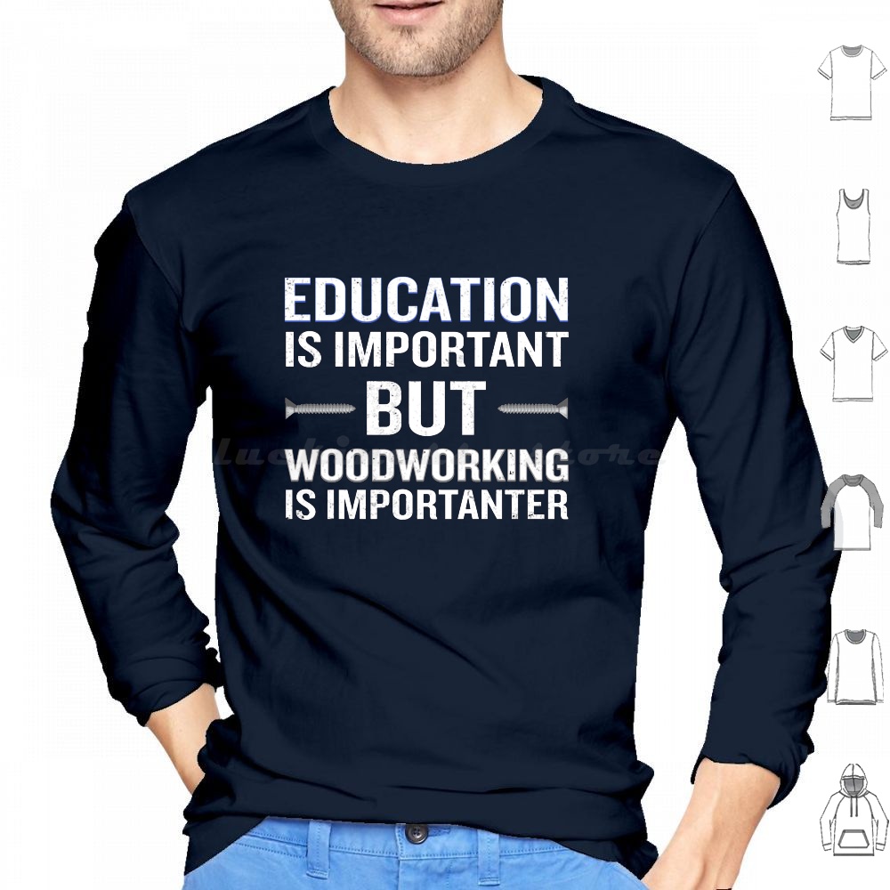Woodworking Quote - Obróbka drewna jest ważniejsza Śmieszne bluzy